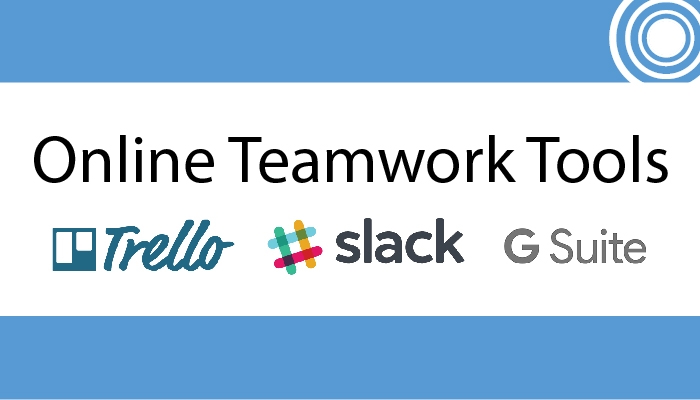 Online Teamwork Tools: Trello, Slack and Google Suite Apps